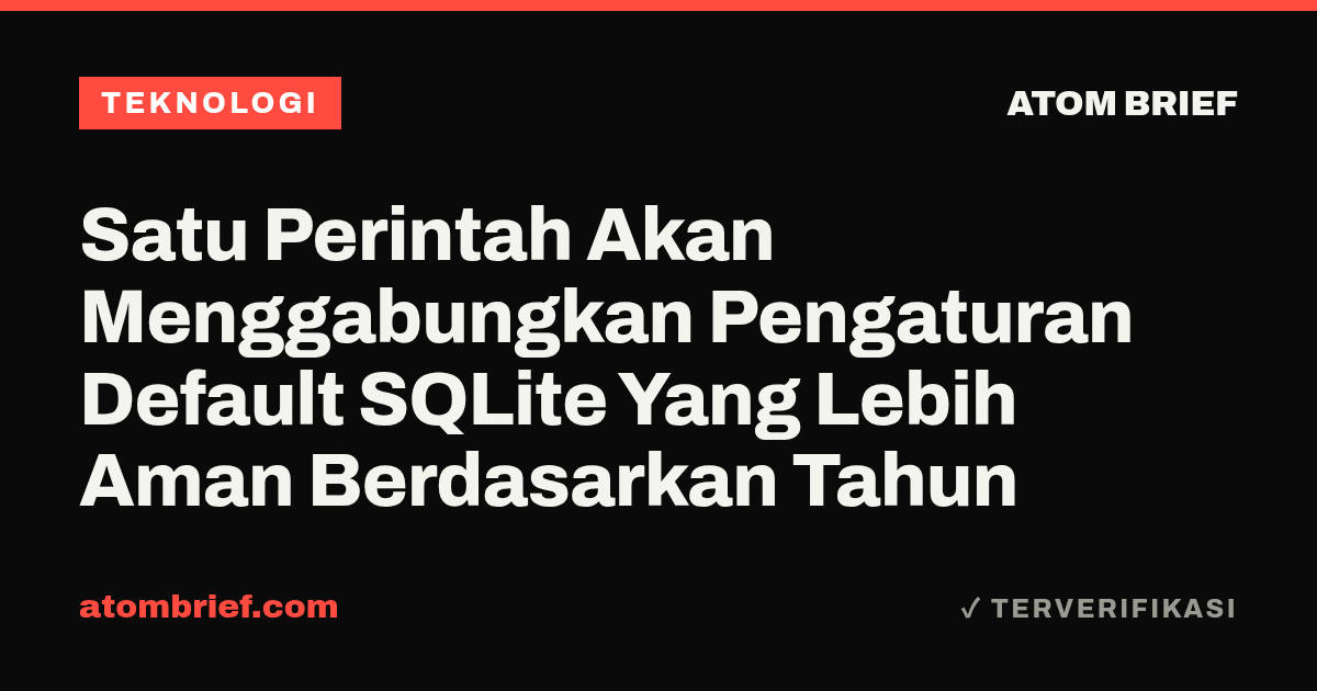 Satu Perintah Akan Menggabungkan Pengaturan Default SQLite Yang Lebih Aman Berdasarkan Tahun