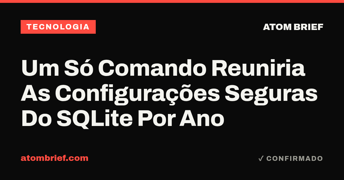 Um Só Comando Reuniria As Configurações Seguras Do SQLite Por Ano