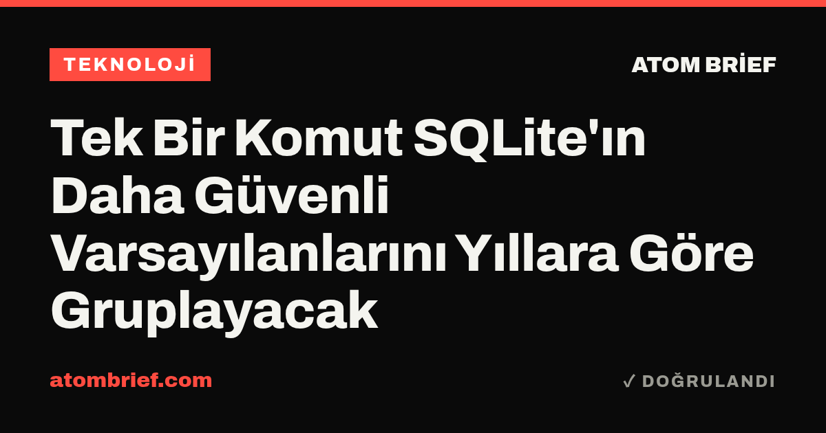 Tek Bir Komut SQLite'ın Daha Güvenli Varsayılanlarını Yıllara Göre Gruplayacak