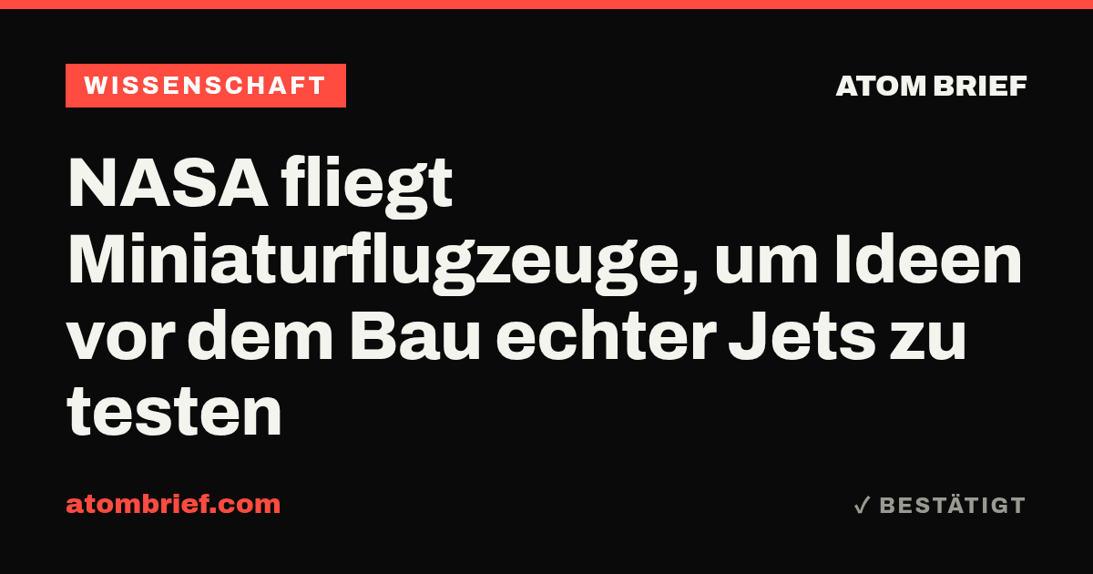 NASA fliegt Miniaturflugzeuge, um Ideen vor dem Bau echter Jets zu testen