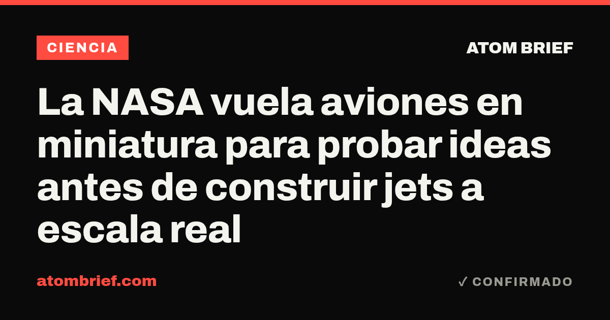 La NASA vuela aviones en miniatura para probar ideas antes de construir jets a escala real