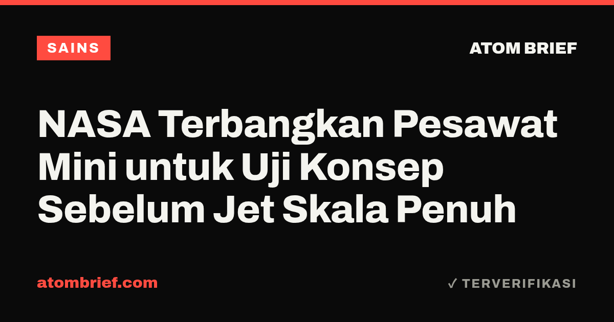 NASA Terbangkan Pesawat Mini untuk Uji Konsep Sebelum Jet Skala Penuh
