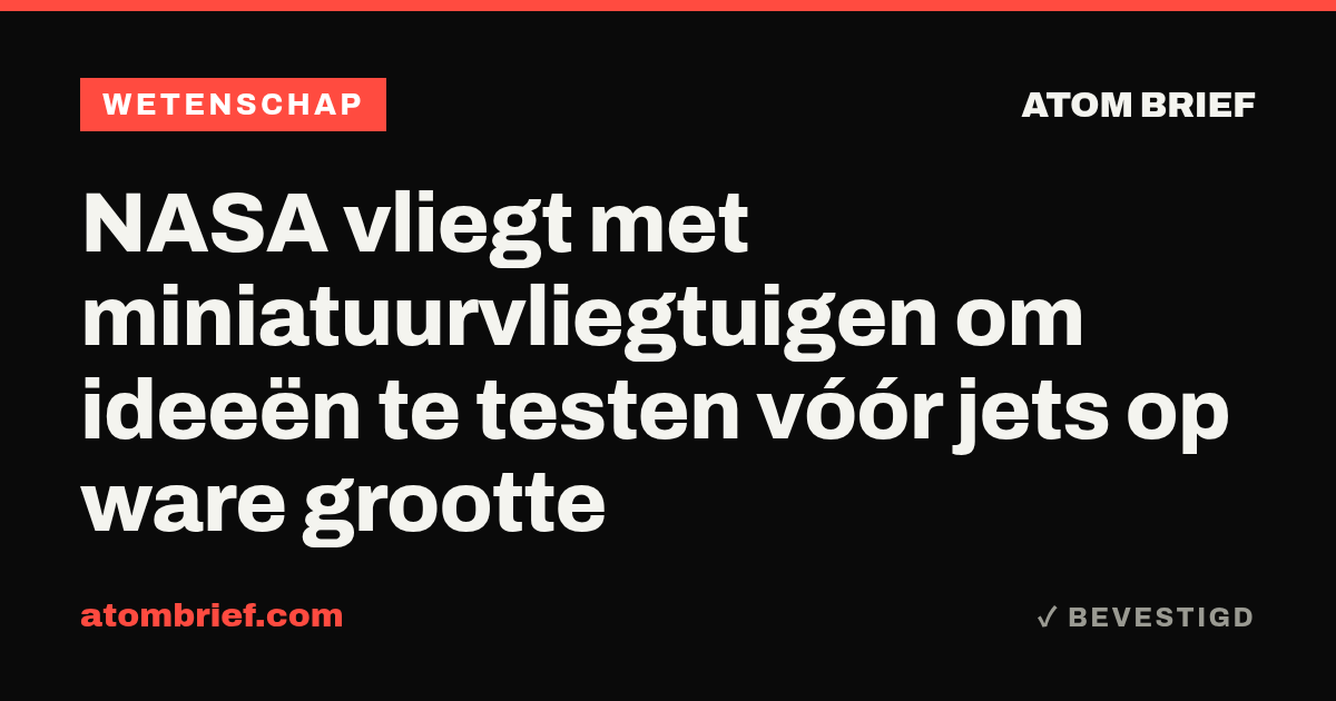 NASA vliegt met miniatuurvliegtuigen om ideeën te testen vóór jets op ware grootte