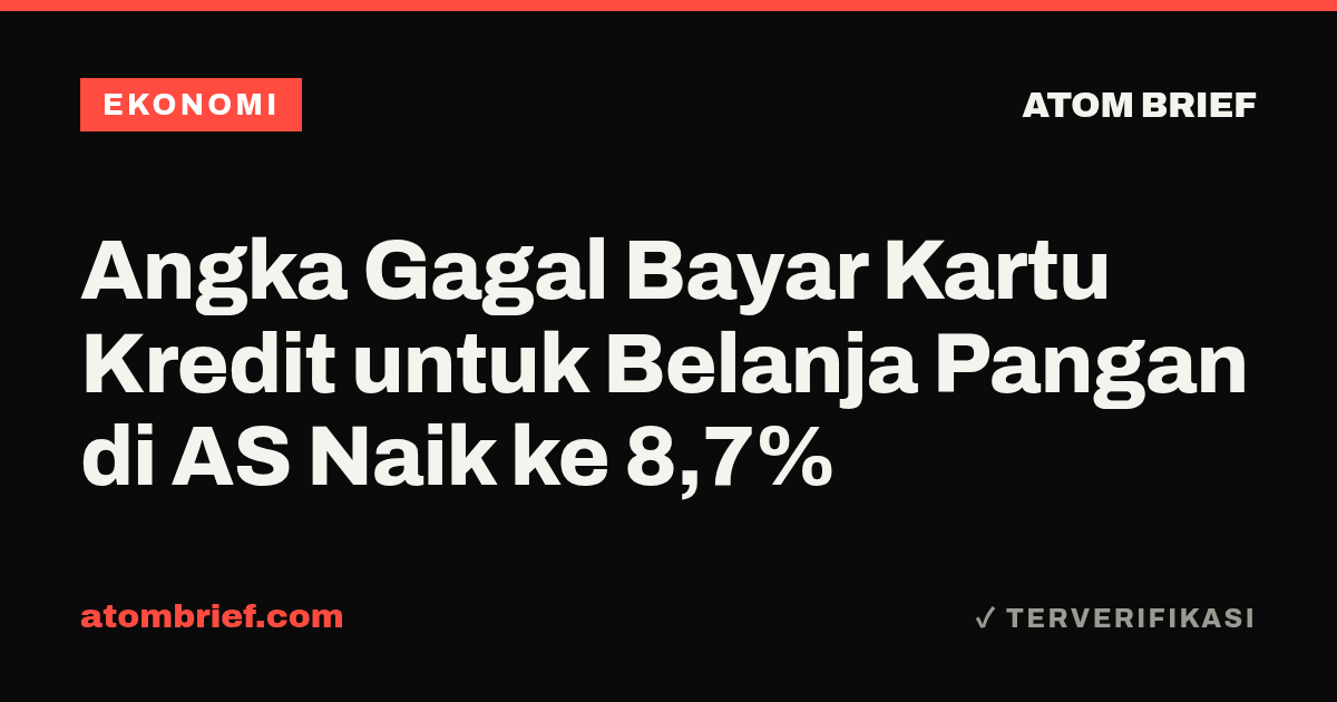 Angka Gagal Bayar Kartu Kredit untuk Belanja Pangan di AS Naik ke 8,7%