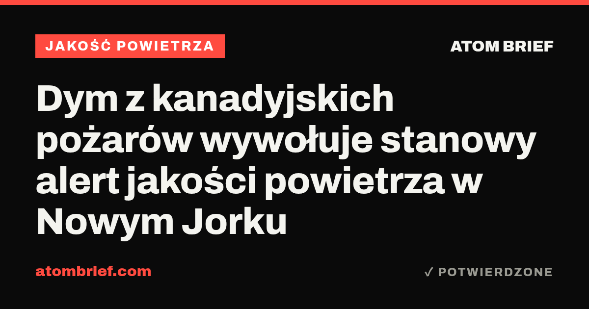 Dym z kanadyjskich pożarów wywołuje stanowy alert jakości powietrza w Nowym Jorku