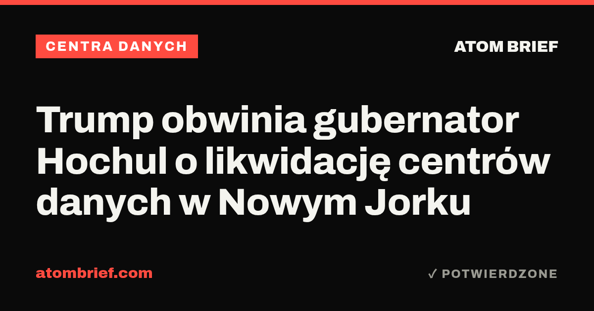 Trump obwinia gubernator Hochul o likwidację centrów danych w Nowym Jorku