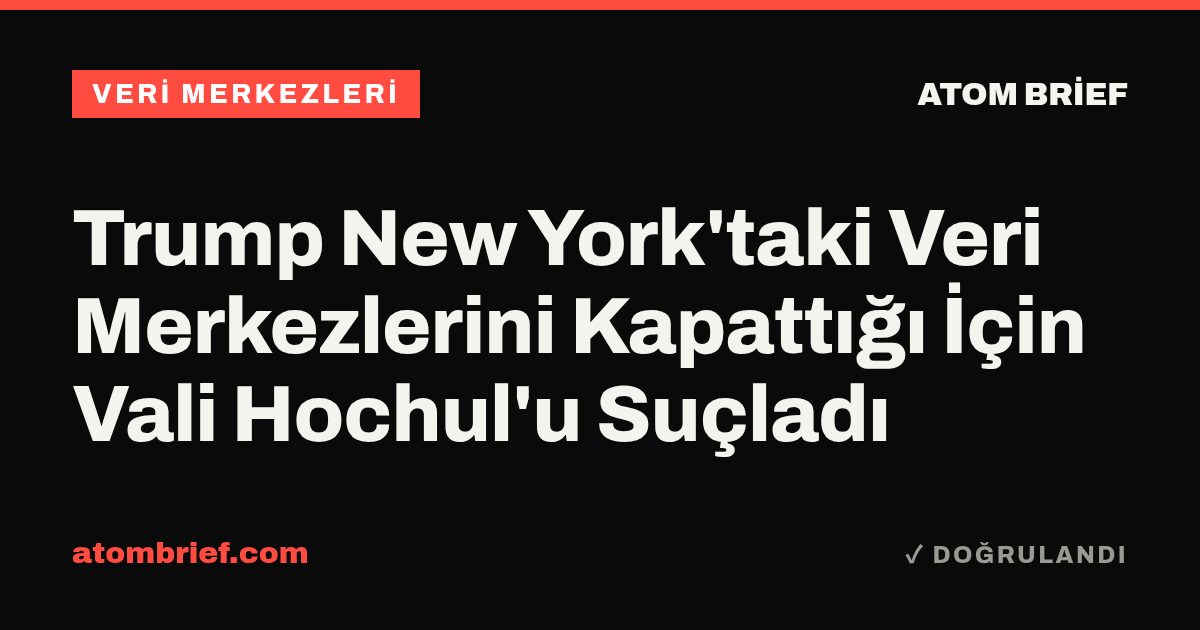 Trump New York'taki Veri Merkezlerini Kapattığı İçin Vali Hochul'u Suçladı