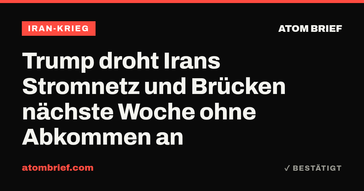 Trump droht Irans Stromnetz und Brücken nächste Woche ohne Abkommen an