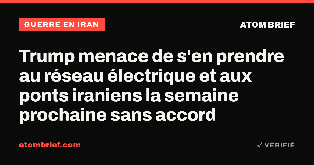 Trump menace de s'en prendre au réseau électrique et aux ponts iraniens la semaine prochaine sans accord