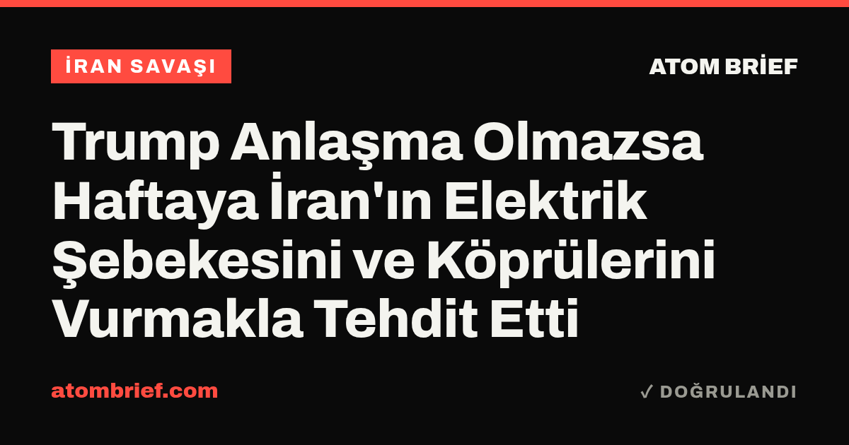 Trump Anlaşma Olmazsa Haftaya İran'ın Elektrik Şebekesini ve Köprülerini Vurmakla Tehdit Etti