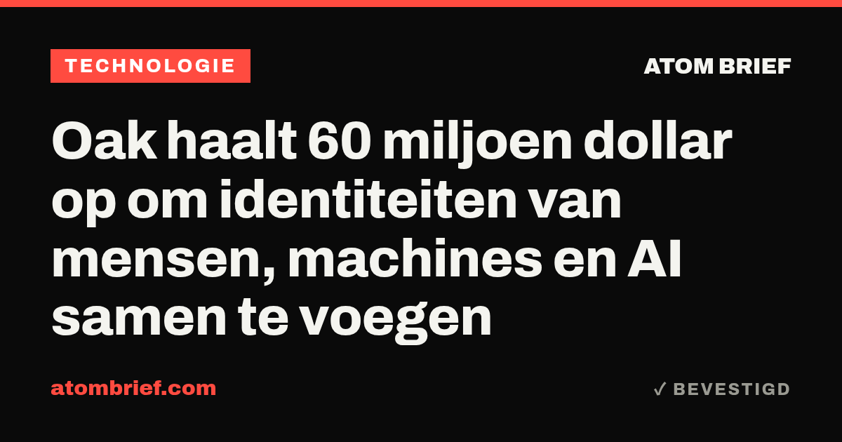 Oak haalt 60 miljoen dollar op om identiteiten van mensen, machines en AI samen te voegen