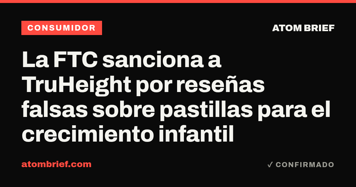 La FTC sanciona a TruHeight por reseñas falsas sobre pastillas para el crecimiento infantil