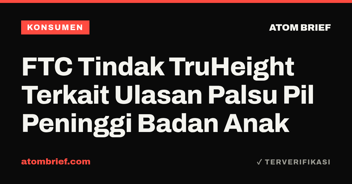 FTC Tindak TruHeight Terkait Ulasan Palsu Pil Peninggi Badan Anak
