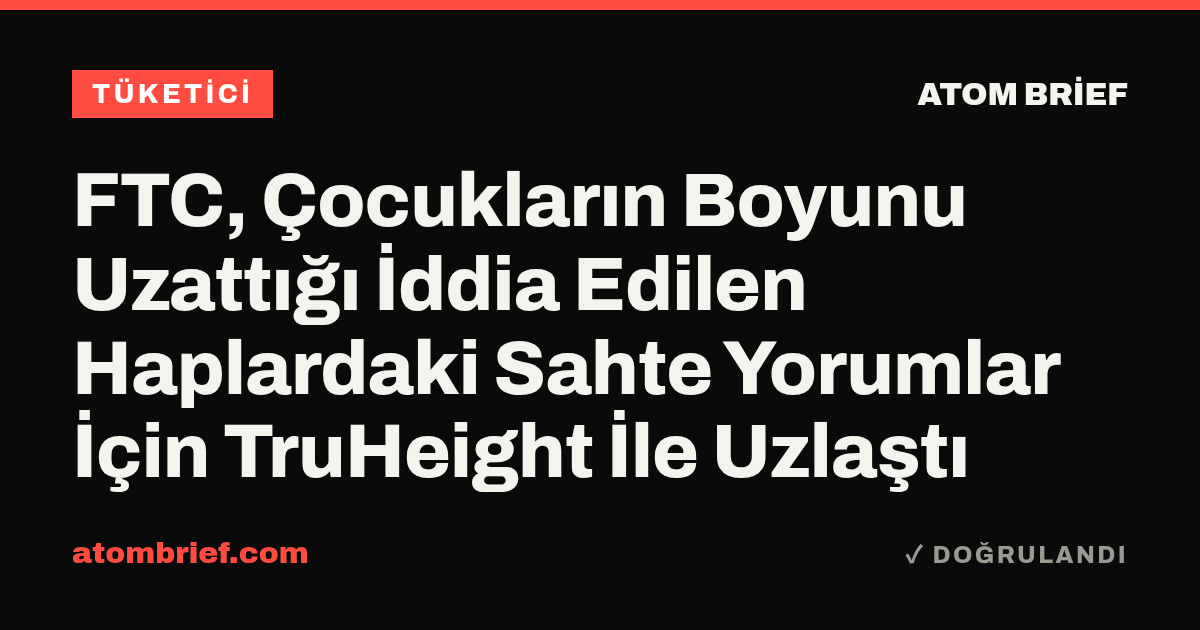 FTC, Çocukların Boyunu Uzattığı İddia Edilen Haplardaki Sahte Yorumlar İçin TruHeight İle Uzlaştı