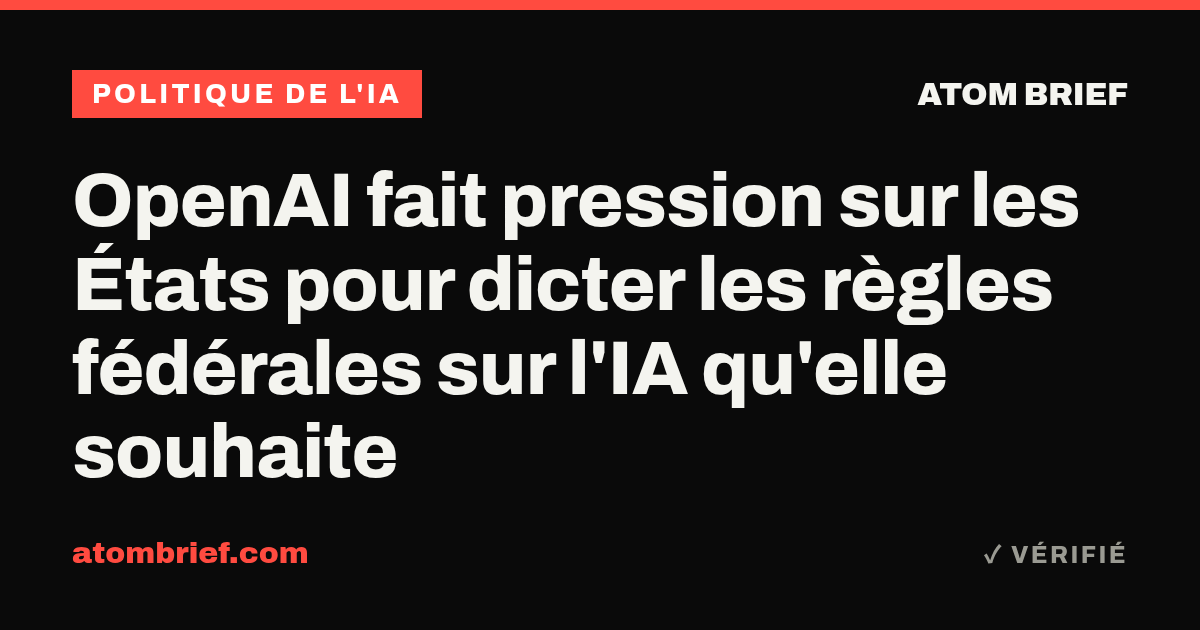 OpenAI fait pression sur les États pour dicter les règles fédérales sur l'IA qu'elle souhaite