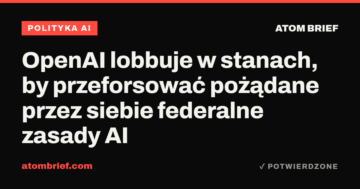 OpenAI lobbuje w stanach, by przeforsować pożądane przez siebie federalne zasady AI