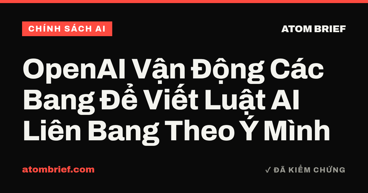OpenAI Vận Động Các Bang Để Viết Luật AI Liên Bang Theo Ý Mình