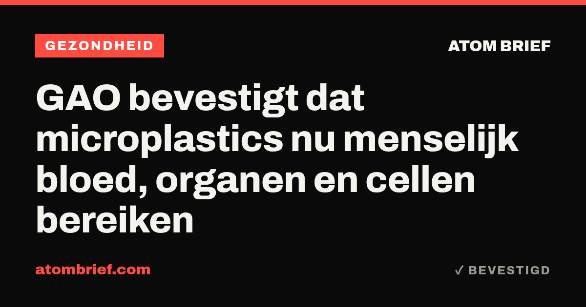 GAO bevestigt dat microplastics nu menselijk bloed, organen en cellen bereiken