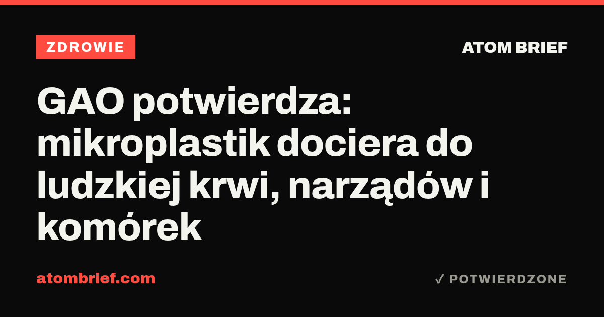 GAO potwierdza: mikroplastik dociera do ludzkiej krwi, narządów i komórek