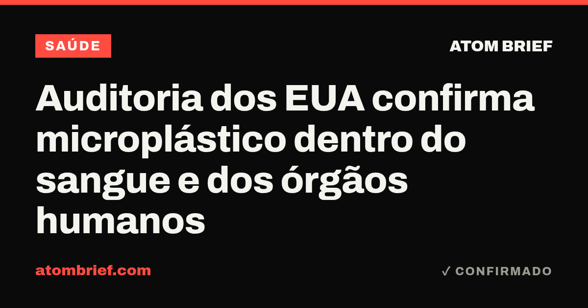 Auditoria dos EUA confirma microplástico dentro do sangue e dos órgãos humanos