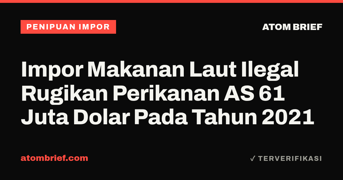 Impor Makanan Laut Ilegal Rugikan Perikanan AS 61 Juta Dolar Pada Tahun 2021
