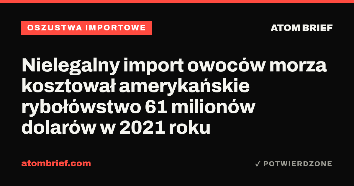 Nielegalny import owoców morza kosztował amerykańskie rybołówstwo 61 milionów dolarów w 2021 roku