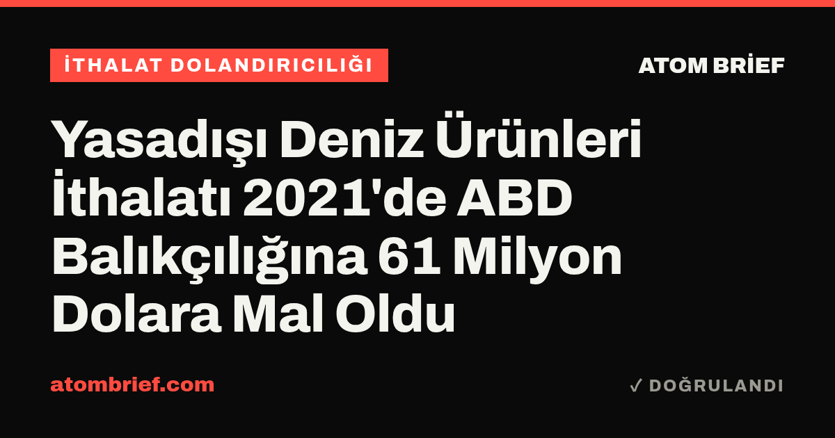 Yasadışı Deniz Ürünleri İthalatı 2021'de ABD Balıkçılığına 61 Milyon Dolara Mal Oldu