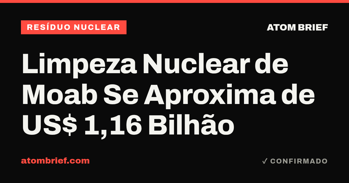 Limpeza Nuclear de Moab Se Aproxima de US$ 1,16 Bilhão