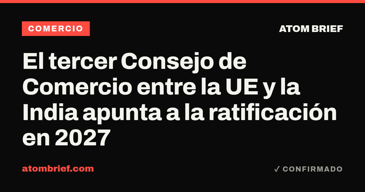 El tercer Consejo de Comercio entre la UE y la India apunta a la ratificación en 2027
