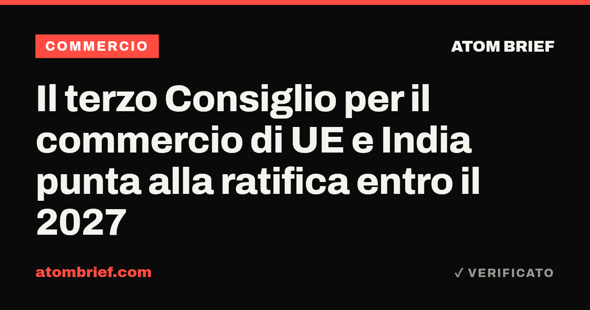 Il terzo Consiglio per il commercio di UE e India punta alla ratifica entro il 2027
