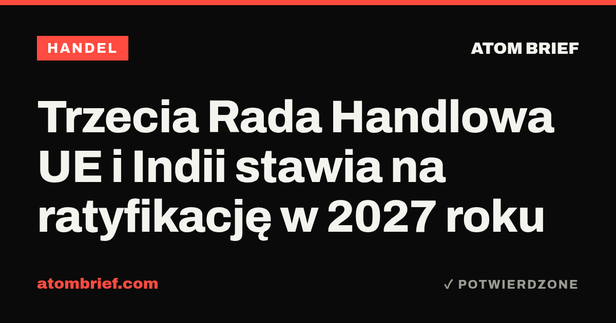 Trzecia Rada Handlowa UE i Indii stawia na ratyfikację w 2027 roku