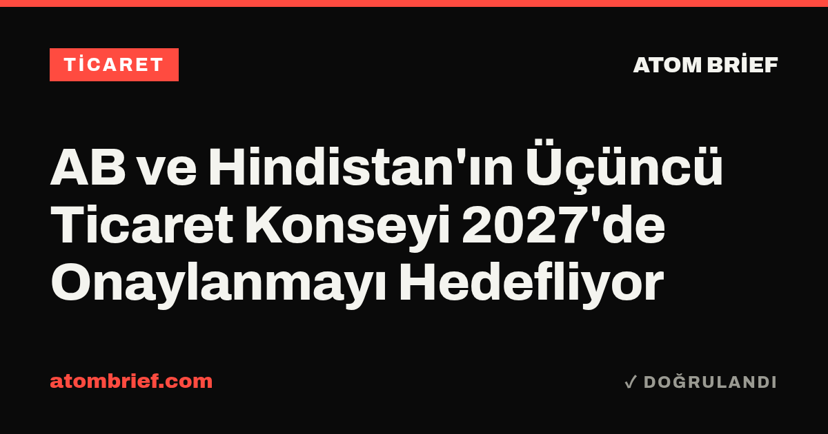AB ve Hindistan'ın Üçüncü Ticaret Konseyi 2027'de Onaylanmayı Hedefliyor