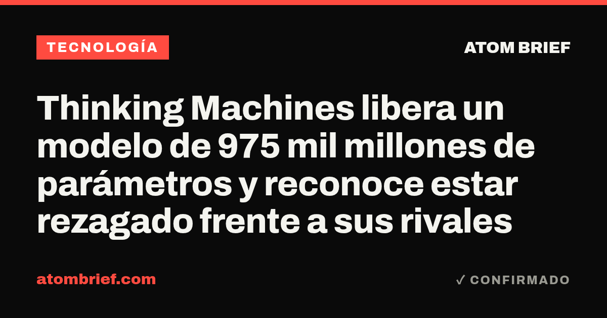 Thinking Machines libera un modelo de 975 mil millones de parámetros y reconoce estar rezagado frente a sus rivales