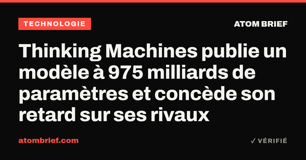 Thinking Machines publie un modèle à 975 milliards de paramètres et concède son retard sur ses rivaux