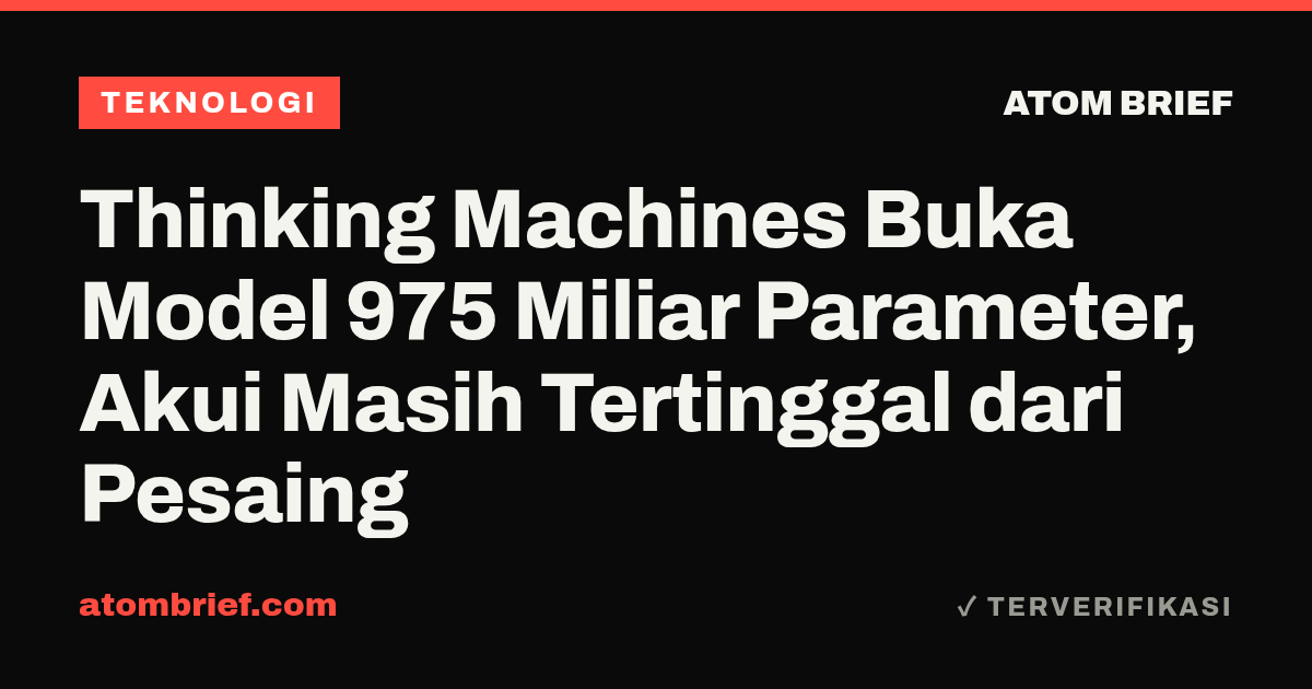 Thinking Machines Buka Model 975 Miliar Parameter, Akui Masih Tertinggal dari Pesaing