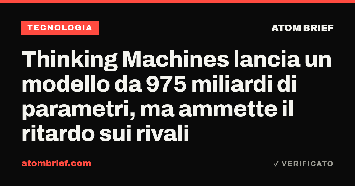 Thinking Machines lancia un modello da 975 miliardi di parametri, ma ammette il ritardo sui rivali