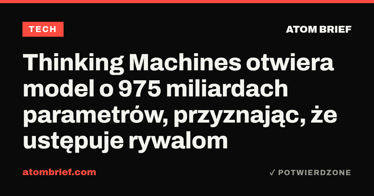 Thinking Machines otwiera model o 975 miliardach parametrów, przyznając, że ustępuje rywalom