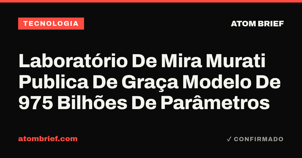 Laboratório De Mira Murati Publica De Graça Modelo De 975 Bilhões De Parâmetros