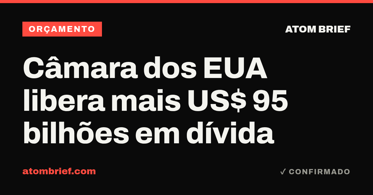 Câmara dos EUA libera mais US$ 95 bilhões em dívida