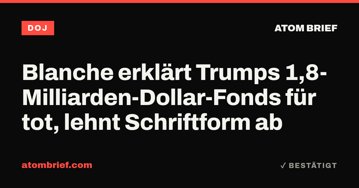 Blanche erklärt Trumps 1,8-Milliarden-Dollar-Fonds für tot, lehnt Schriftform ab