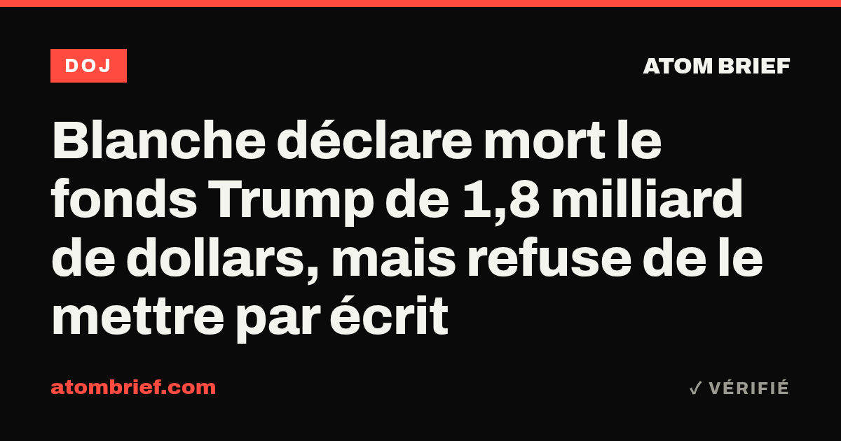 Blanche déclare mort le fonds Trump de 1,8 milliard de dollars, mais refuse de le mettre par écrit