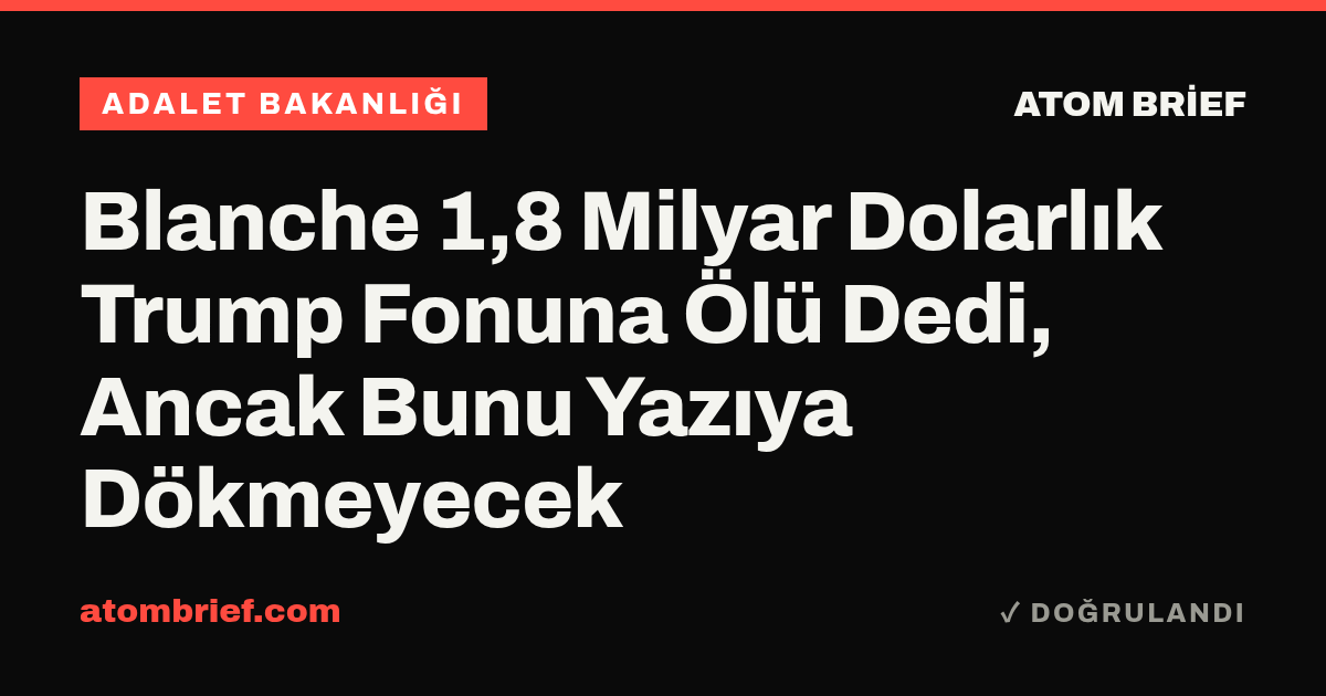 Blanche 1,8 Milyar Dolarlık Trump Fonuna Ölü Dedi, Ancak Bunu Yazıya Dökmeyecek