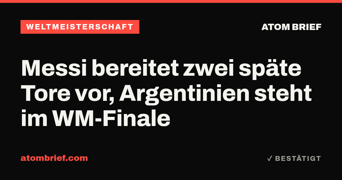 Messi bereitet zwei späte Tore vor, Argentinien steht im WM-Finale