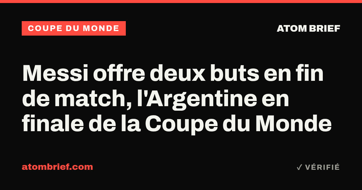 Messi offre deux buts en fin de match, l'Argentine en finale de la Coupe du Monde