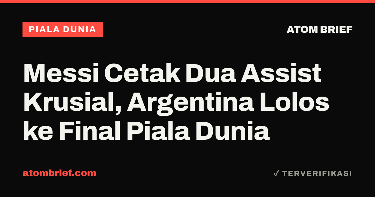 Messi Cetak Dua Assist Krusial, Argentina Lolos ke Final Piala Dunia