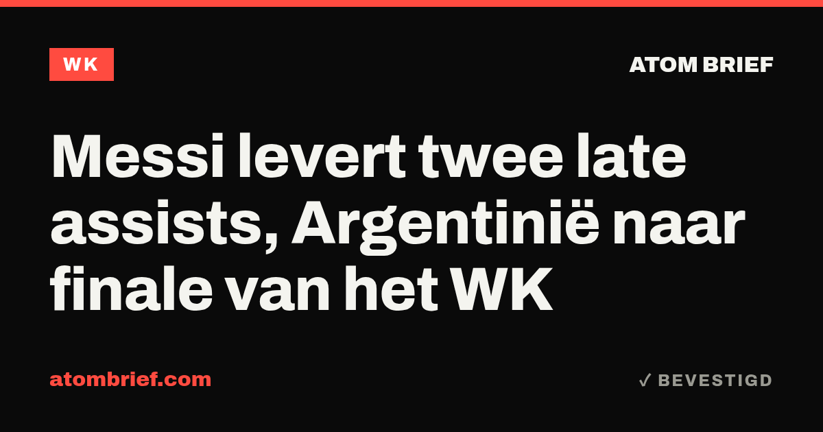 Messi levert twee late assists, Argentinië naar finale van het WK