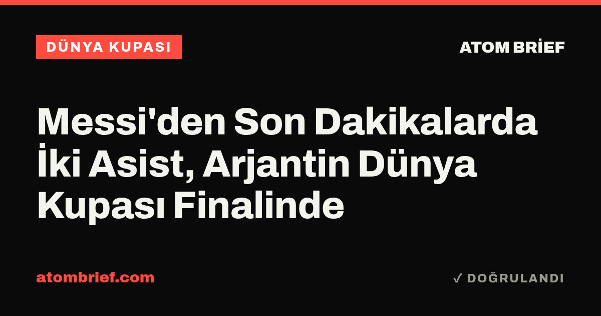 Messi'den Son Dakikalarda İki Asist, Arjantin Dünya Kupası Finalinde