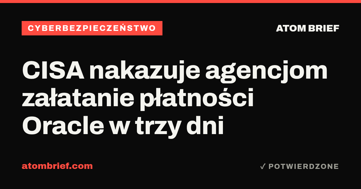 CISA nakazuje agencjom załatanie płatności Oracle w trzy dni