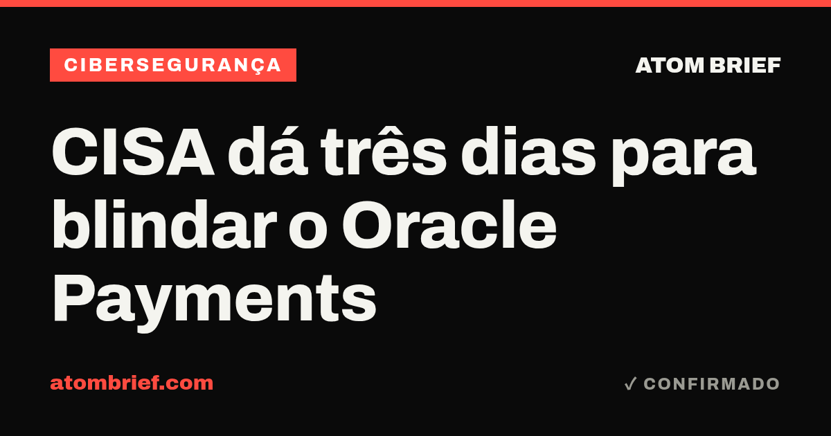 CISA dá três dias para blindar o Oracle Payments