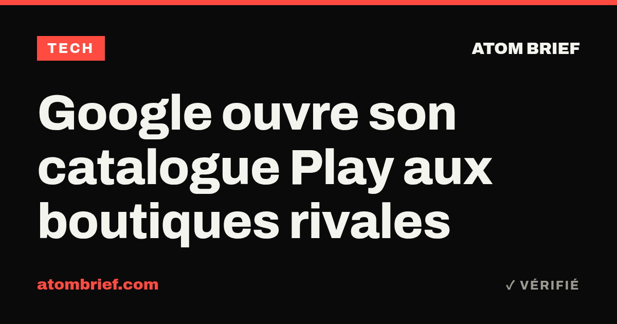 Google ouvre son catalogue Play aux boutiques rivales